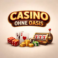 Casino Online ohne Oasis Ihre Möglichkeiten Entdecken