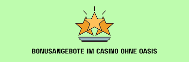 Casino Online ohne Oasis Ihre Möglichkeiten Entdecken