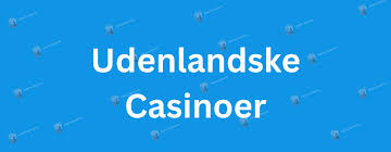 Bedste Udenlandsk Casino En Guide til De bedste Spilmuligheder