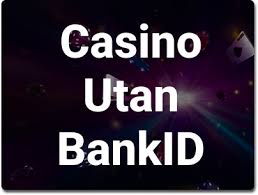 Online Casino Utan BankID Din Guide till Spänning och Underhållning Online Casino Utan BankID Din Guide till Spänning och Underhållning